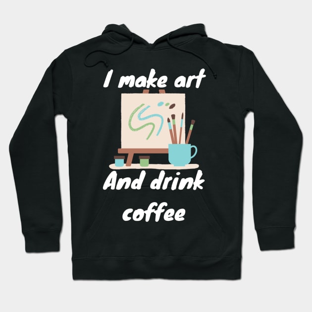 I make art and drink coffee Hoodie by LukjanovArt